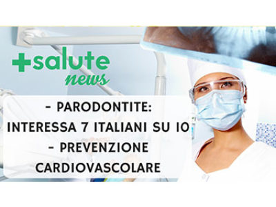 Parodontite + Prevenzione cardiovascolare. +SALUTE NEWS - 31 PUNTATA