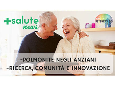 Polmonite negli anziani. Ricerca, comunità, innovazione. +SALUTE NEWS 41 PUNTATA