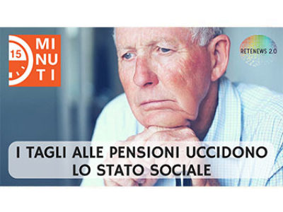 0:00 / 15:25 I tagli alle pensioni uccidono lo stato sociale: 
