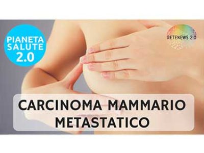 Carcinoma mammario metastatico. PIANETA SALUTE 2 0 - 69 PUNTATA