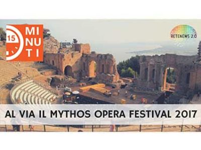 Al via il Mythos Opera Festival 2017: 77a puntata di 15 minuti di attualita