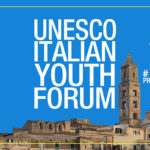 UNESCO ITALIAN YOUTH FORUM (I EDIZIONE) #youth4heritage