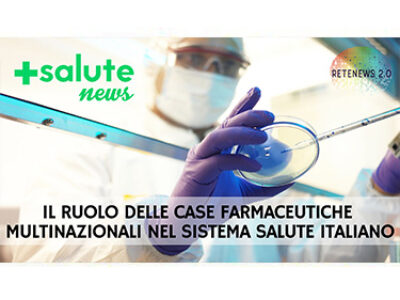 Il ruolo delle case farmaceutiche multinazionali nel sistema salute italiano. +SALUTE NEWS