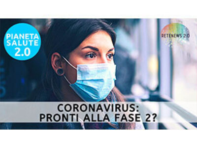 Coronavirus: siamo pronti alla Fase 2? PIANETA SALUTE 2.0 194a puntata