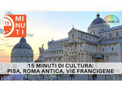 15 minuti di cultura: Pisa, Roma antica, Vie Francigene. Puntata del 28 settembre 2020