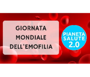 Giornata mondiale dell'emofilia 17 aprile a PIANETA SALUTE 2.0