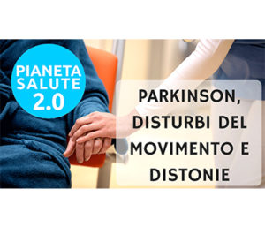 Parkinson, disturbi del movimento e distonie PIANETA SALUTE 2.0 23 PUNTATA