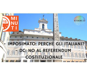 IMPOSIMATO: PERCHÈ GLI ITALIANI? DC: NO AL REFERENDUM COSTITUZIONALE