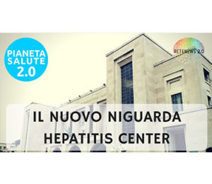 Niguarda Hepatitis Center centro di alta specializzazione. PIANETA SALUTE 2.0 - 45 PUNTATA
