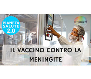 Il vaccino contro la meningite menigococcica PIANETA SALUTE 2.0 - 44 PUNTATA