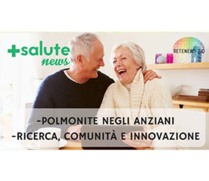 Polmonite negli anziani. Ricerca, comunità, innovazione. +SALUTE NEWS 41 PUNTATA