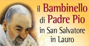 NELLA CHIESA DI SAN SALVATORE IN LAURO ESPOSTO A NATALE IL “BAMBINELLO DI PADRE PIO”