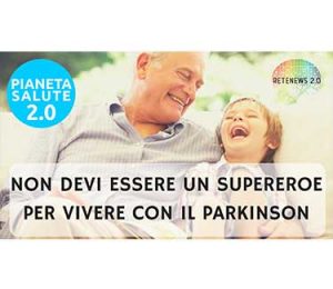 Non devi essere un supereroe per vivere con il Parkinson! PIANETA SALUTE 2.0 - 46 PUNTATA