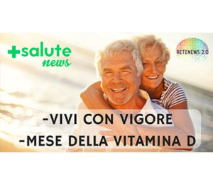 Vivi con vigore e mese della vitamina D: prevenzione per gli Over50. +SALUTE NEWS - 57 PUNTATA