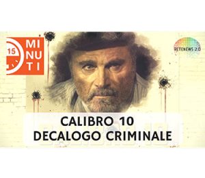 Calibro 10 - decalogo criminale in "15 minuti" 61a puntata
