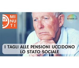 0:00 / 15:25 I tagli alle pensioni uccidono lo stato sociale: "15 minuti" puntata 66