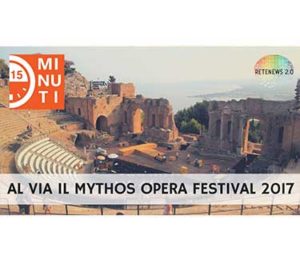 Al via il Mythos Opera Festival 2017: 77a puntata di 15 minuti di attualita