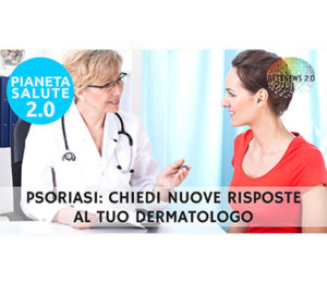 Psoriasi: chiedi nuove risposte al tuo dermatologo. PIANETA SALUTE 2.0 -108a PUNTATA
