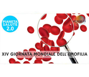 XIV giornata mondiale dell'emofilia. PIANETA SALUTE 2.0 110a puntata