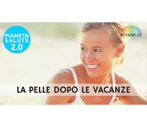La pelle dopo le vacanze. PIANETA SALUTE 2.0 - 123a puntata