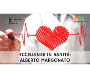 Alberto Margonato. ECCELLENZE IN SANITÀ puntata 16