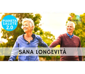Sana longevità. PIANETA SALUTE 2.0 146a puntata