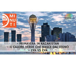 Primavera in Kazakistan. Il calore verde che nasce dal legno. EVA vs EVA. "15 minuti" del 3.4.2019