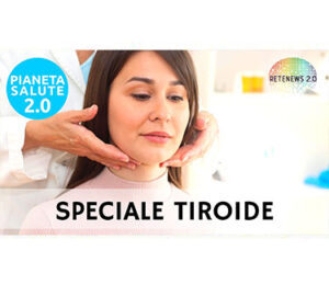 Speciale tiroide. PIANETA SALUTE 2.0 158a puntata