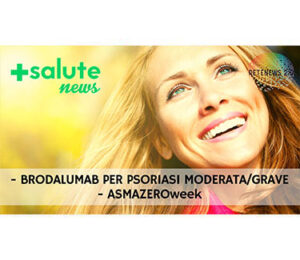 Brodalumab per psoriasi moderata-grave. ASMAZEROweek dal 3 al 7 giugno. +SALUTE NEWS 159a puntata
