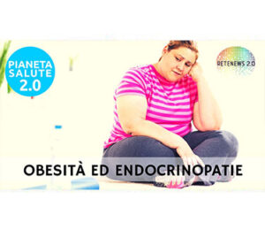 Obesità ed endocrinopatie. PIANETA SALUTE 2.0 161a puntata