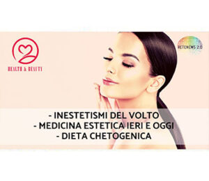 Inestetismi del volto. Dieta chetogenica. Medicina Estetica ieri e oggi. HEALTH & BEAUTY puntata 2