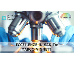 Prof. Marco Vignetti. ECCELLENZE IN SANITÀ puntata 32