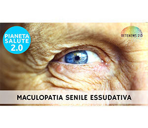 Maculopatia senile essudativa. PIANETA SALUTE 2.0 175a puntata